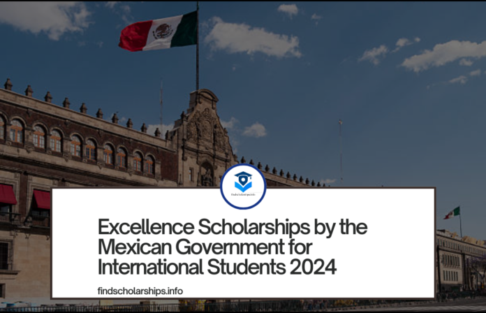 Excellence Scholarships by the Mexican Government for International Students 2024