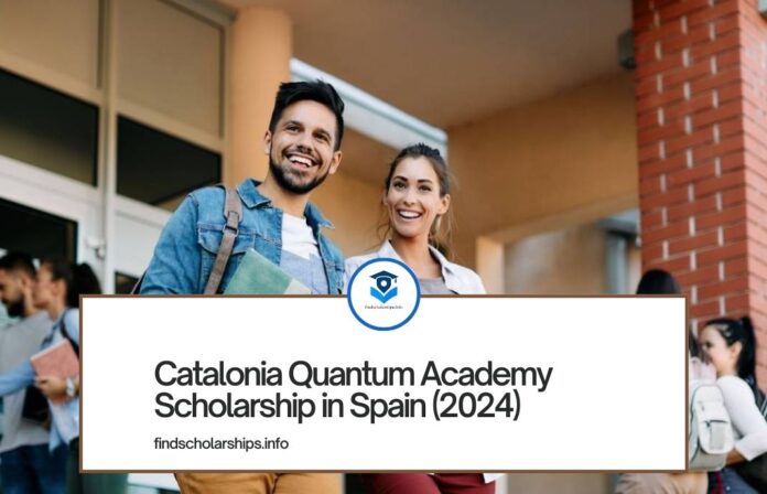 Catalonia Quantum Academy Scholarship in Spain (2024)