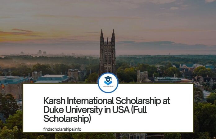 Karsh International Scholarship at Duke University in USA (Full Scholarship)