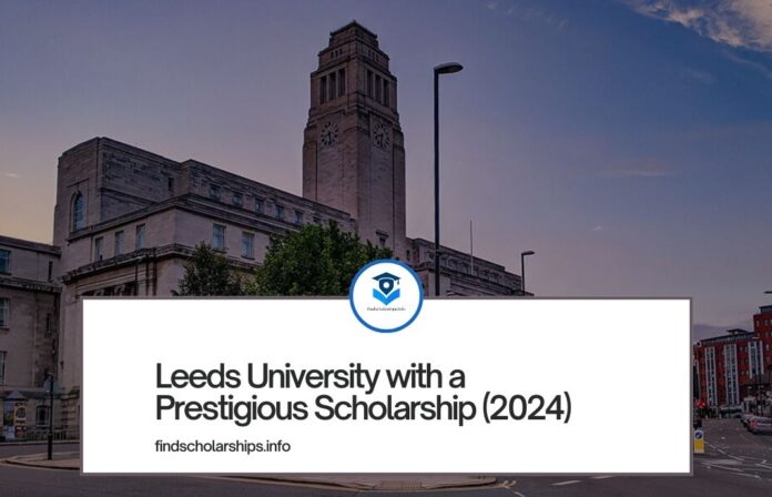 Leeds University with a Prestigious Scholarship (2024)