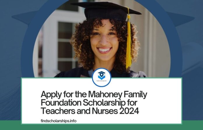 Apply for the Mahoney Family Foundation Scholarship for Teachers and Nurses 2024