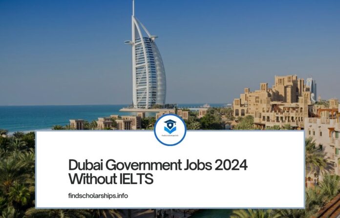 Dubai Government Jobs 2024 Without IELTS